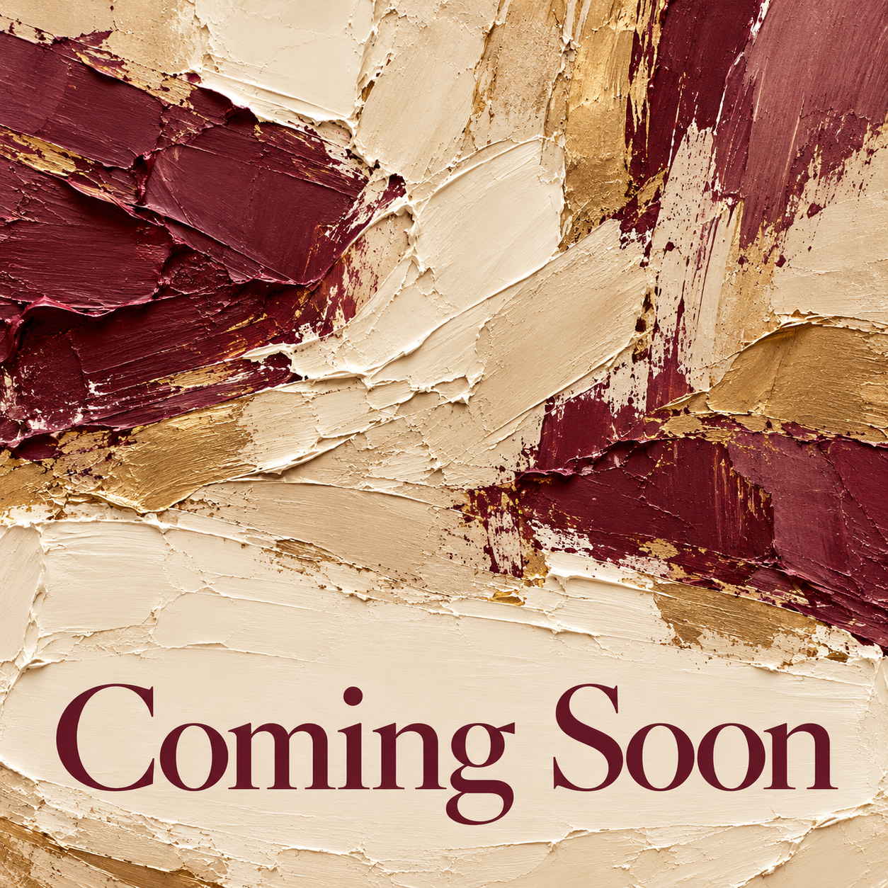 Coming soon, written over textured burgundy, ivory, and gold paint strokes.
